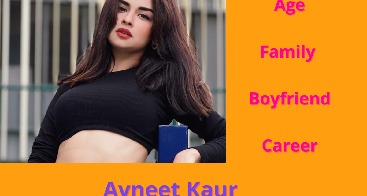 Avneet Kaur Bio : Age Height Boyfriend Worth